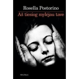 Aš tiesiog mylėjau tave. Rosella Postorino