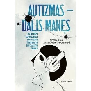 Autizmas- dalis manęs.  Jurgita Žalgirytė-Skurdenienė, Barbora Suisse