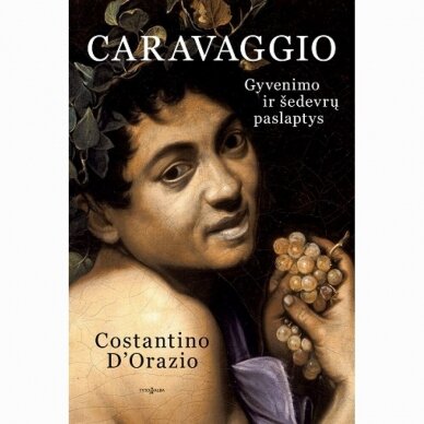 Caravaggio. Gyvenimo ir šedevrų paslaptys. Costantino D'Orazio