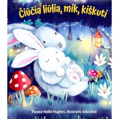 Čiūčia liūlia, mik, kiškuti.  Hollie Hughes