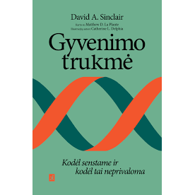 David A. Sinclair. Gyvenimo trukmė. Kodėl senstame ir kodėl tai neprivaloma