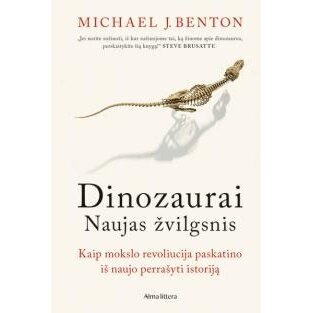 Dinozaurai. Naujas žvilgsnis. Michael J. Benton