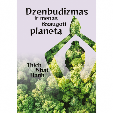 Dzenbudizmas ir menas išsaugoti planetą. Thich Nhat Hanh