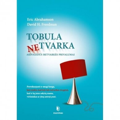 Eric Abrahamson,  David H. Freedman. Tobula netvarka. Akivaizdūs betvarkės privalumai