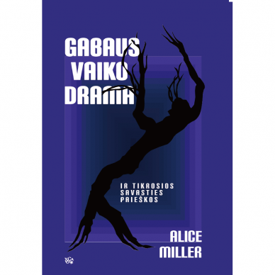 Alice Miller. Gabaus vaiko drama