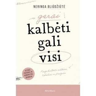 Gerai kalbėti gali visi. Neringa Bliūdžiūtė