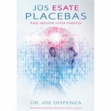 Jūs esate Placebas. Joe Dispenza