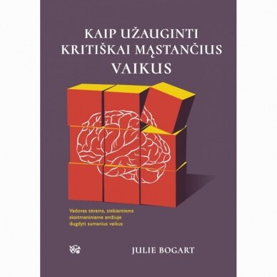 Kaip užauginti kritiškai mąstančius vaikus. Julie Bogart