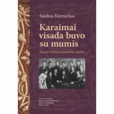 Karaimai visada buvo su mumis. Šiaurės Lietuvos karaimų istorija. Saulius Kurnickas