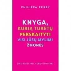 Knyga, kurią turėtų perskaityti visi jūsų mylimi žmonės. Philippa Perry