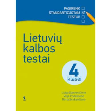 Liuba Stankevičienė, Rima Skirkevičienė, Vilija Pridotkienė. LIETUVIŲ KALBOS TESTAI 4 KLASEI (s. Pasirenk standartizuotam testui!)