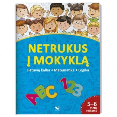 Netrukus į mokyklą. Lietuvių kalba.Matematika. Logika 5-6 metų vaikams