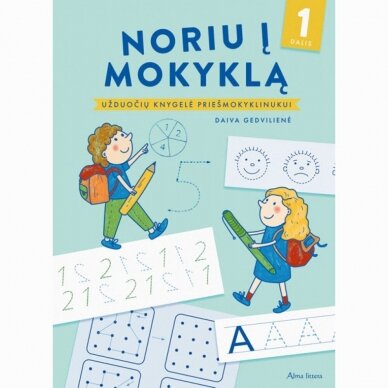 Noriu į mokyklą ! 1 užduočių knygelė priešmokyklinukui. Daiva Gedvilienė