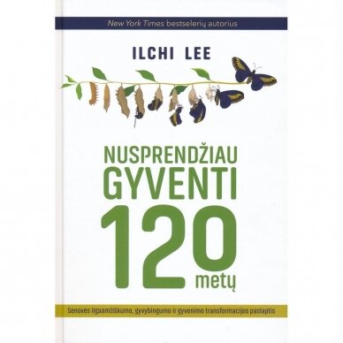 Nusprendžiau gyventi 120 metų. Ilchi Lee