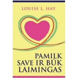 Pamilk save ir būk laimingas. Louise L. Hay