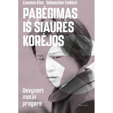 Pabėgimas iš Šiaurės Korėjos. Devyneri metai pragare. Eunsun Kim, Sébastien Falletti