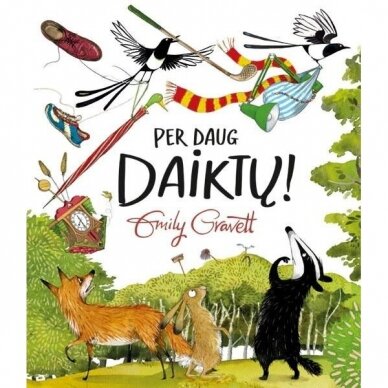 Per daug daiktų! Emily Gravett