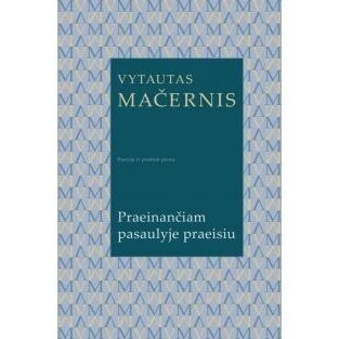 Praeinančiam pasaulyje praeisiu. Vytautas Mačernis