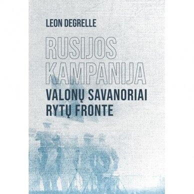 Rusijos kampanija. Valonų savanoriai Rytų fronte.  Leon Degrelle