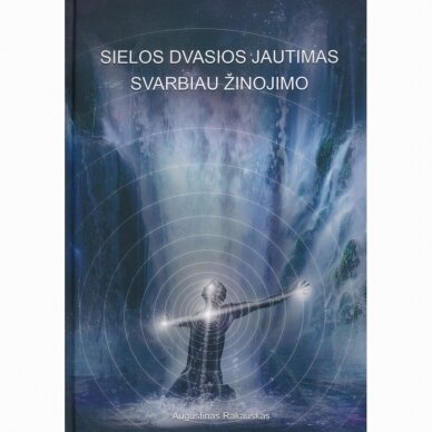 Sielos dvasios jautimas svarbiau žinojimo. Augustinas Rakauskas