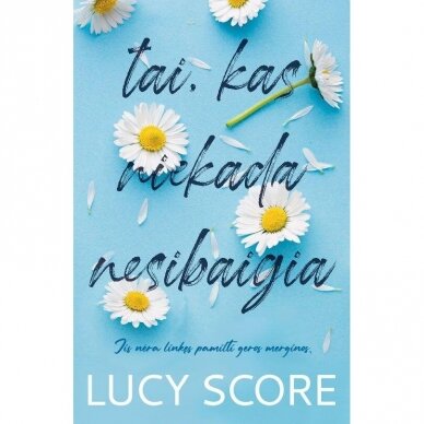 Tai, kas niekada nesibaigia.  Lucy Score