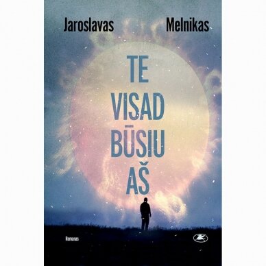 Te visad būsiu aš. Jaroslavas Melnikas