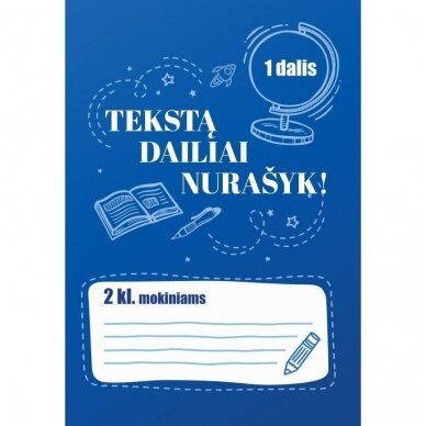 Tekstą dailiai nurašyk ! 2 klasei / 1 dalis