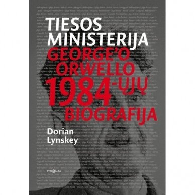 Dorian Lynskey.  Tiesos ministerija. George'o Orwello 1984-ųjų biografija