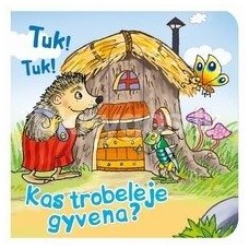 Tuk ! Tuk ! Kas trobelėje gyvena?