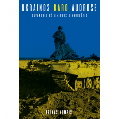 Ukrainos karo audrose. Arūnas Kumpis