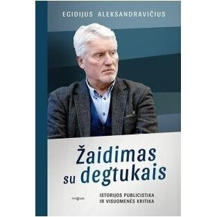 Žaidimas su degtukais. Egidijus Aleksandravičius, Birutė Garbaravičienė